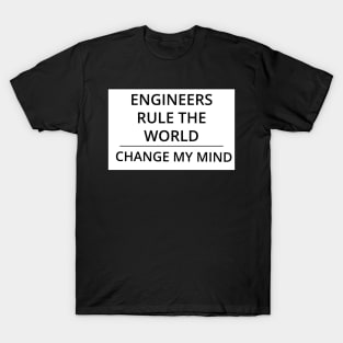 Engineers Rule the World Change My Mind T-Shirt